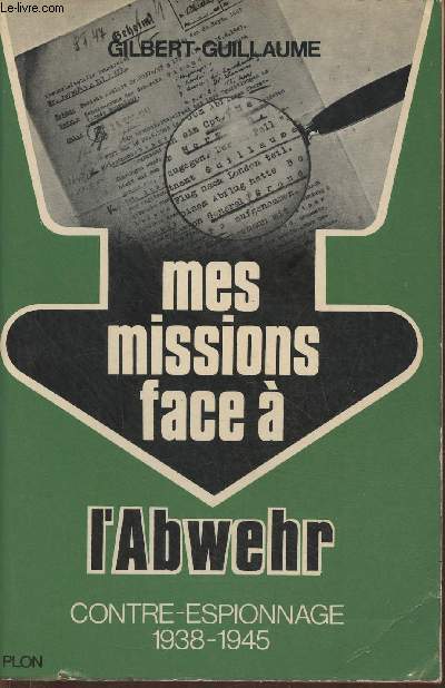 Mes missions face  l'Abwehr- Contre-espionnage 1938-1945 Tome II
