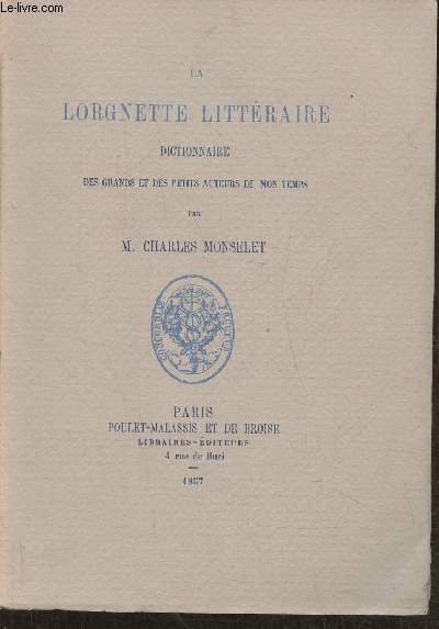 La Lorgnette littraire- Dictionnaire des grands et des petits auteurs de mon temps (rdition de celle de 1857)