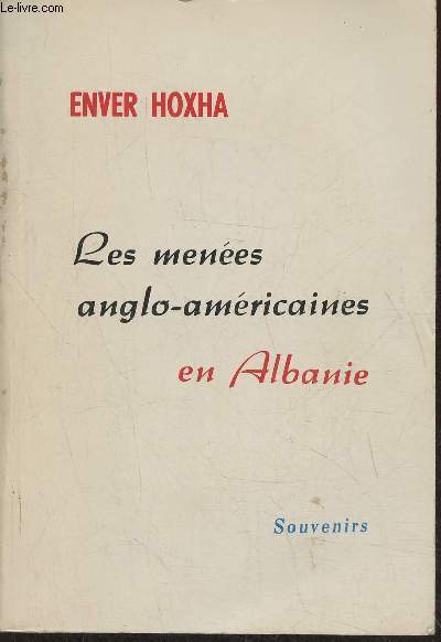 Les menes anglo-amricaines en Albanie- Souvenirs de la Lutte de libration nationale