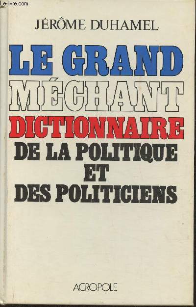 Le grand mchant dictionnaire de la politique et des politiciens