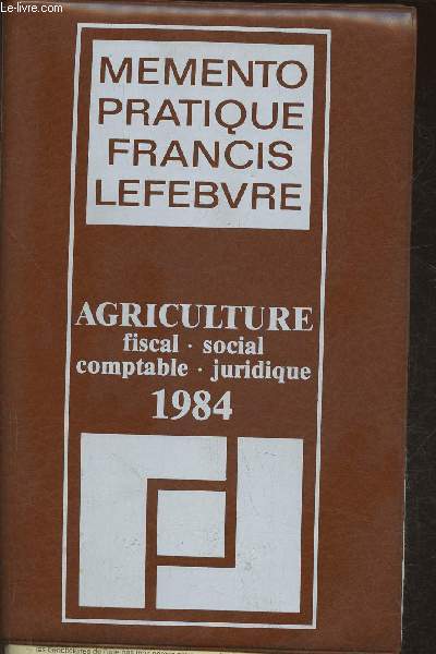 Memento pratique Francis Lefebvre - Agriculture, fiscal, social, comptable, juridique 1984