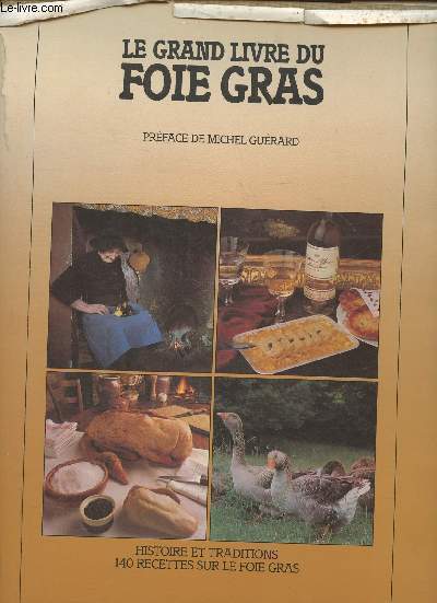Le grand livre du Foie Gras- Histoire et traditions, 140 recettes sur le foie gras