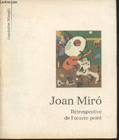 Joan Miro, rtrospective de l'oeuvre peint- 4 juillet-7 octobre 1990- Fondtion Maeght