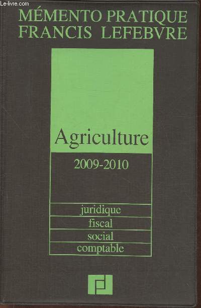 Mmento pratique Francis Lefebvre - Agriculture, juridique, fiscal, social, comptable 2009-2010