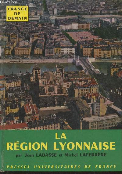 La rgion Lyonnaise- Saint-Etienne- Alpes du Nord-Lyon