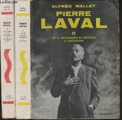 Pierre Laval Tomes I et II (2 volumes) Des annes obscures  la disgrce du 13 dcembre 1940- De la reconqute du pouvoir  l'excution