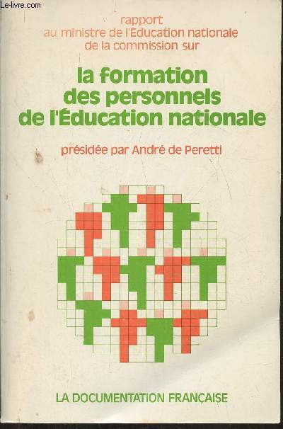 Rapport au ministre de l'ducation nationale de la commission sur la formation des personnels de l'Education nationale prside par Andr de Peretti