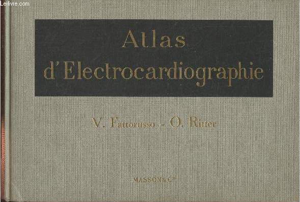 Atlas d'electrocadiographie avec des notions de vectocardiographie  l'usage du mdecin praticien et de l'tudiant