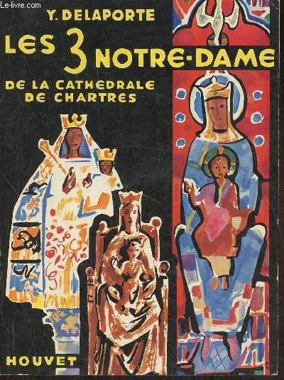 Les 3 Notre-Dame de la Cathdrale de Chartres