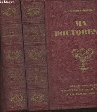 Ma doctoresse- Guide pratique d'hygine et de mdecine de la Femme moderne Tomes I et II (2 volumes)