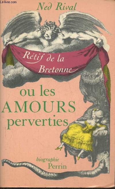 Les amours perverties- Une biographie de Nicolas-Edme Rtif de la Bretonne