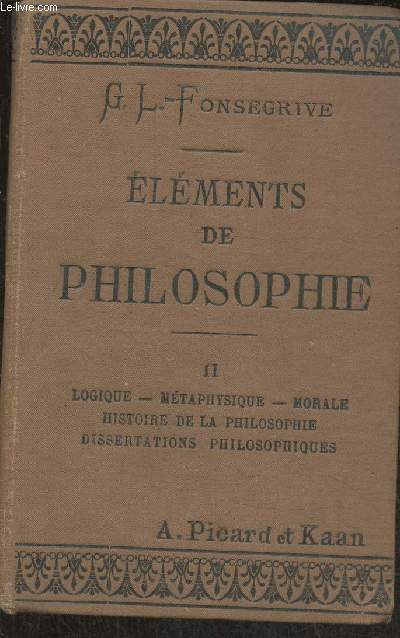 Elments de philosophie Tome II: Logique, mtaphysique, morale, histoire de la philosophie, dissertations philosophiques