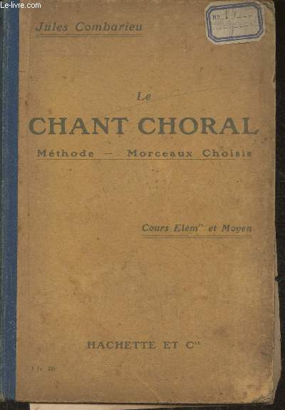 Le chant choral- Mthode, morceaux choisis-  l'usage des coles primaires et des classes lmentaires des lyces et collg- Cours lmentaire et moyen