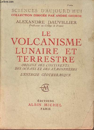 Le volcanisme lunaire et terrestre- Origine des continents, des ocans et des atmosphres- l'nergie gothermique (Collection 