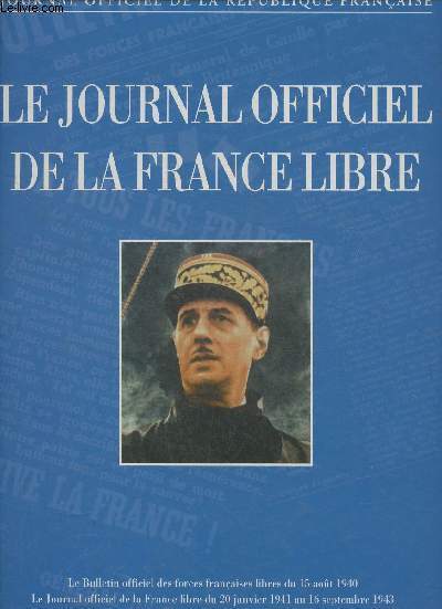 Le journal officiel de la France libre du 20 janvier 1941 au 16 septembre 1943- Journal officiel de la rpublique franaise- Le bulletin officiel des forces franaises libres du 15 aout 1940