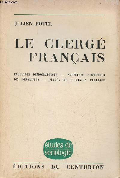 Le clerg Franais- volution dmographique, nouvelles structures de formation, images de l'opinion publique