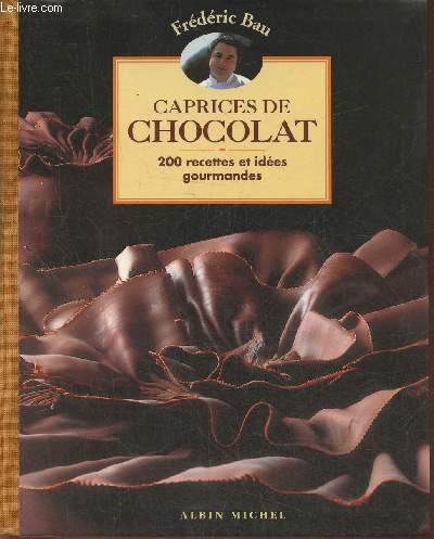 Caprices de chocolat- 200 recettes et ides gourmandes