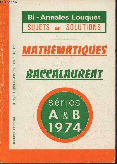 Mathmatiques- Baccalaurat sries A & B 1974 (Bi-annales Louquet, sujets et solutions)