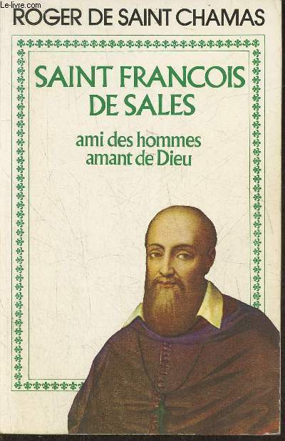 Saint Franois de Sales, amis des hommes, amant de Dieu