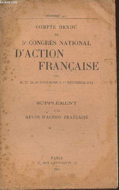 Compte rendu du 5e Congrs National d'action franaise des 26, 27, 28, 29 Novembre & 1er Dcembre 1912- Supplment  la revue d'action franaise