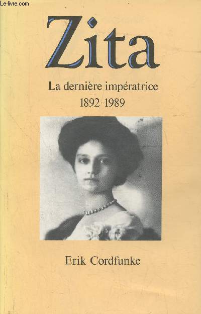 Zita, la dernire impratrice (1892-1989)