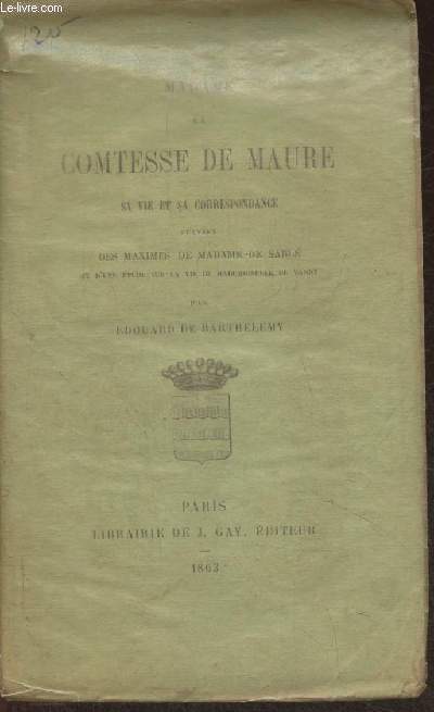 Madame la comtesse de Maure, sa vie et sa correspondance suivie des maximes de Madame de Sabl et d'une tude sur la vie de mademoiselle de Vandy