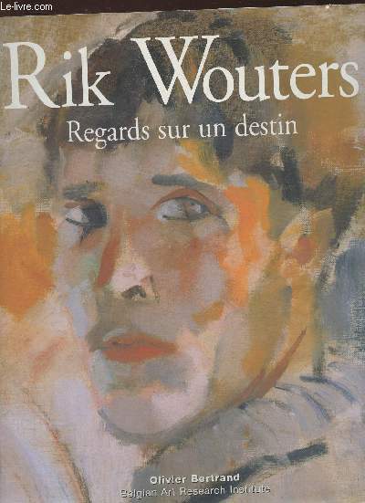 La vie de Rik Wouters- regards sur un destin- Nel Wouters version indite de ses souvenirs