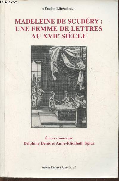 Madeleine de Scudry: une Femme de lettres au XVIIe sicle- Actes du colloque international de Paris (28-30 juin 2001) (Collection 