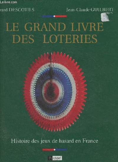 Le grand livre des loteries- Histoire des jeux de hasard en France