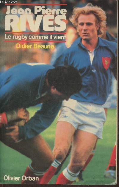 Jean Pierre Rives- Le rugby comme il vient