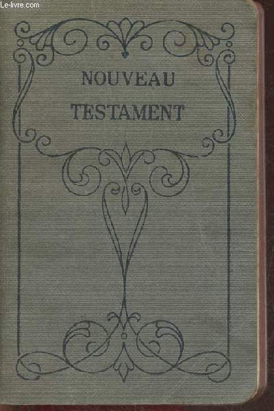 Le Nouveau Testament- traduction d'aprs le texte grec par Louis Segond