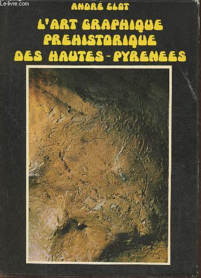 L'art graphique prhistorique des Hautes-Pyrnes- Essai de synthse, et catalogue  l'occasion d'une exposition