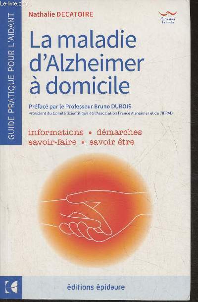 La maladie d'Alzheimer  domicile- informations, dmarches, savoir-faire, savoir-tre