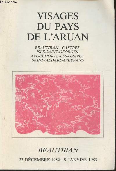 Catalogue d'exposition- Visages du pays de l'Aruand (Beautiran, Castres, Isle-Saint-Georges, Ayguemorte-les-Graves, Saint-Mdard-d'Eyrans. Beautiran 23 dcmebre 1982- 9 Janvier 1983