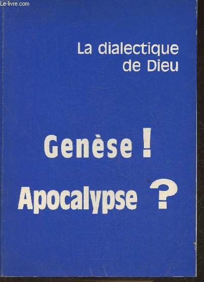 La dialectique de Dieu- Gense! Apocalypse?