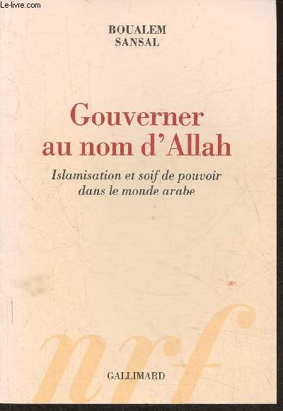 Gouverner au nom d'Allah- Islamisation et soif de pouvoir dans le monde arabe