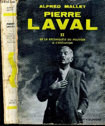 Pierre Laval. Tome II . De la reconqute du pouvoir  l'excution.