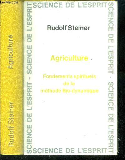 Agriculture. Fondements spirituels de la mthode Bio-dynamique.