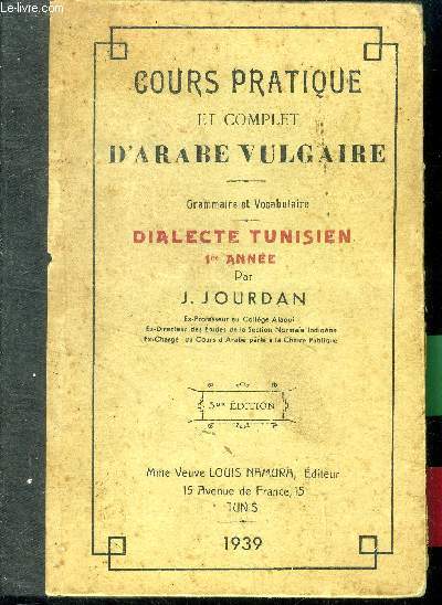 Cours pratique et complet d'arabe vulgaire - Grammaire et vocabulaire - Dialecte tunisien 1re anne - 5e dition.