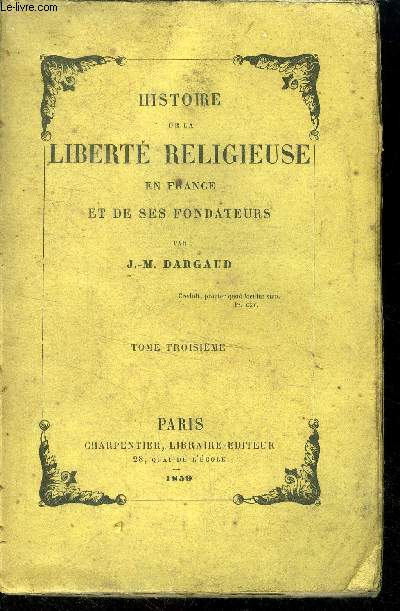 Histoire de la libert religieuse en France et de ses fondateurs Tome troisime