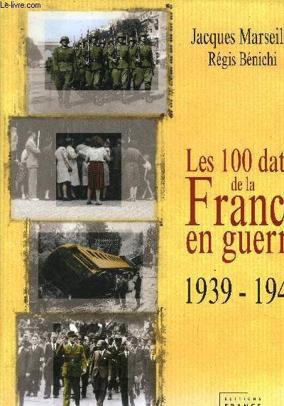 Les 100 dates de la France en guerre. 1939-1945