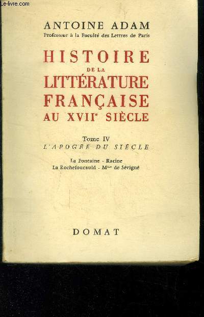 Histoire de la littrature franaise au XVIIe sicle Tome IV,: L'apoge du sicle