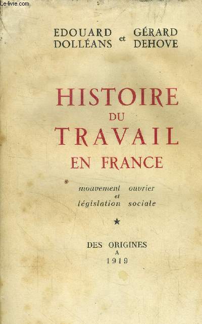 Histoire u travail en France . mouvement ouvrier et lgislation sociale Tome 1 : des origines a 1919