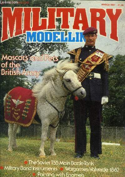 Military modelling Vol. 17 N3, march 1987 : Mascots and pets of the british army. The soviet T55 main battle tank- Military band instruments- Wargames : valverde 1862- Painting with enamels