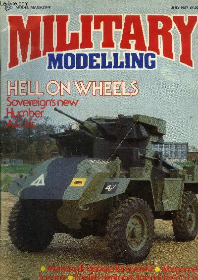 Military modelling Vol. 17 N7, july 1987 : Hell on Wheels. Sovereign's new humber.A.C kit- Merkava II-update tamiya's kit- Wargames scenery- English heritage-special events unit...