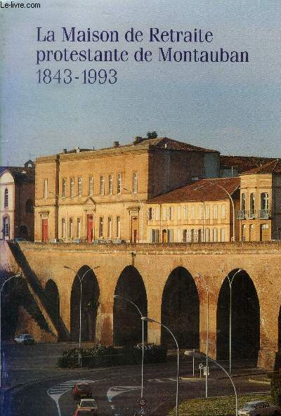 La maison de retraite protestante de Montauban 1843-1993