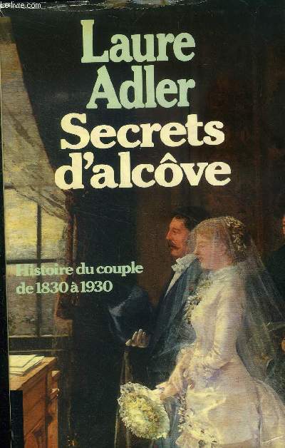 Secrets d'alcve. Histoire du couple de 1830  1930