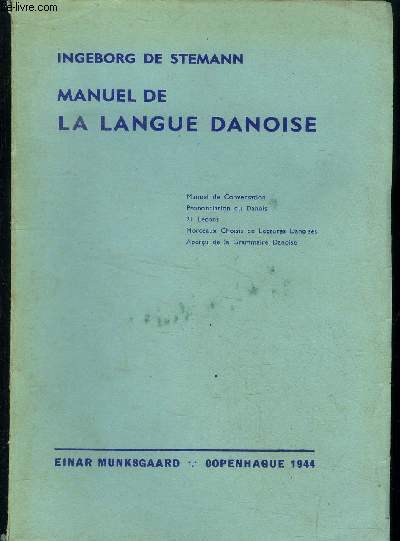 Manuel de la langue danoise : Manuel de conversation - Prononciation du danois - 21 leons - Morceaux choisis de lectures danoises - Aperu de la grammaire danoise