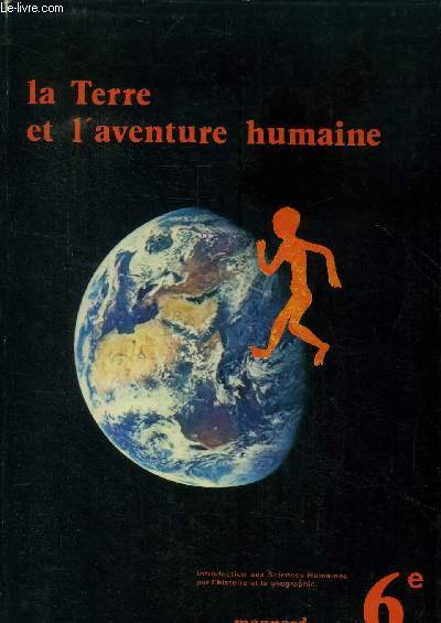 La Terre et l'aventure humaine : Introduction aux Sciences Humaines par l'Histoire et la gographie