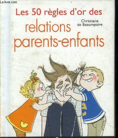Les 50 rgles d'or des relations parents-enfants (Collection : 